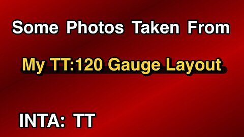 TT:120 Gauge Layout Still Shots.