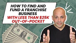 How to Find & Fund a Franchise Business with Less Than $25k Out-of-Pocket