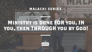 Ministry is done FOR you, IN you, then THROUGH you by God! - Malachi