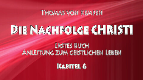 DIE NACHFOLGE CHRISTI - Thomas von Kempen - ERSTES BUCH - 6. Kap. - UNGEORDNETE GESINNUNGEN