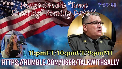 House Senate "Tump Shooting" Hearing Day2!! 7-26-24 (11:pmET/10:pmCT/9:pmMT)