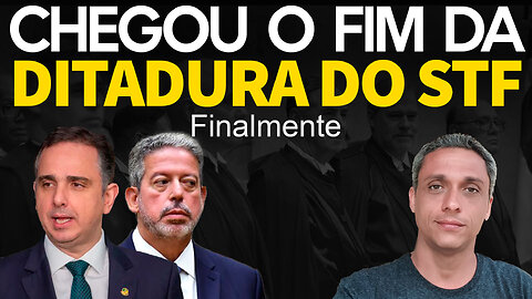 Chegou o fim da ditadura do STF - Lira e Pacheco Dizem basta!