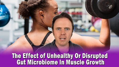 The Effect of Unhealthy Or Disrupted Gut Microbiome In Muscle Growth