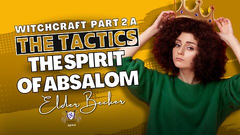 The Tactics ~ The Spirit of Absalom | Witchcraft Part 2 A