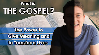 What is the Gospel of Jesus Christ? | Explained | The Power to Give Meaning and to Transform | Christian Video