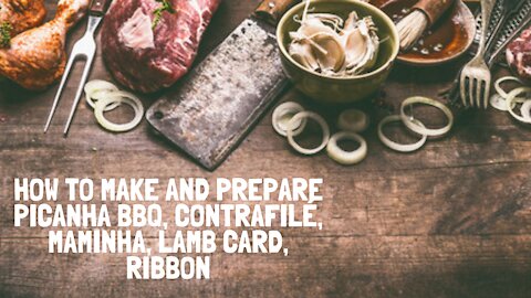 HOW TO MAKE AND PREPARE PICANHA BBQ, CONTRAFILÉ, MAMINHA, LAMB CARD, RIBBON