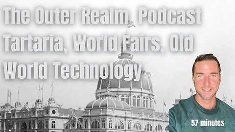 The Outer Realm Podcast- Tartaria, World Fairs, Old World Technology