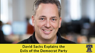 David Sacks Explains the Evils of the Democrat Party
