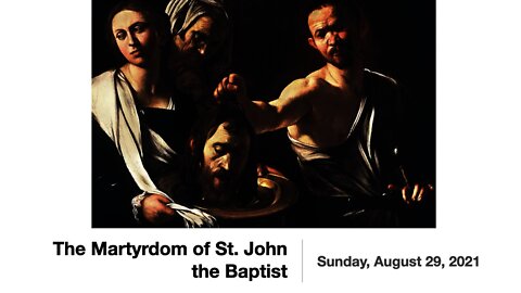 The Martyrdom of St. John the Baptist - August 29, 2021