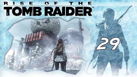 Rise of the Tomb Raider: Part 29 - Research Base (with commentary) PS4