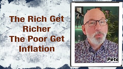 The Rich Get Richer - The Poor Get Inflation