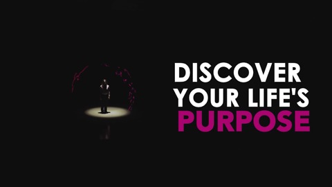Find your purpose in life.