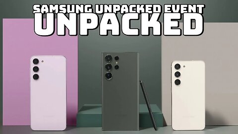 Samsung Unpacked 2023 Unpacked S23 Series Breakdown