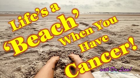 Healing Power of The Beach (For Cancer)!