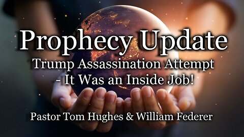 Prophecy Update: Trump Assassination Attempt - It Was an Inside Job!