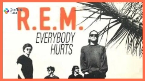 R.E.M. - "Everybody Hurts" with Lyrics