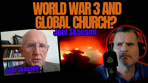 JOEL SKOUSEN'S Potent Analysis of Pre & Post MORTAL LIFE, GLOBAL CHURCH & OMINOUS EVENTS!