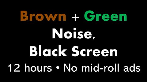 Brown + Green Noise, Black Screen 🟤🟢⬛ • 12 hours • No mid-roll ads