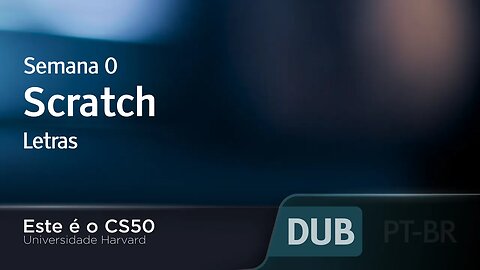 Semana 0 - Scratch - Letras [DUBLADO] - CS50 2021, Universidade Harvard