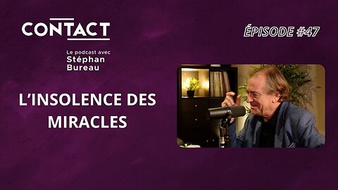 CONTACT #47 | L’insolence des miracles - Didier Van Cauwelaert (par Stéphan Bureau)