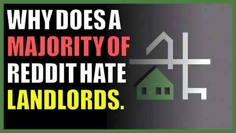 Why does a majority of Reddit hate landlords.