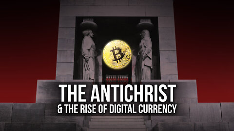 The Antichrist & the Rise of Digital Currency