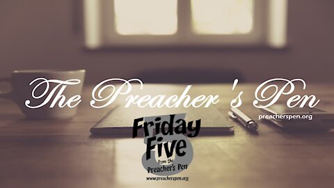 See Your Life Backwards - Friday Five on the Preacher's Pen