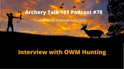Archery Talk 101 Podcast #78 - Interview with OWM Hunting