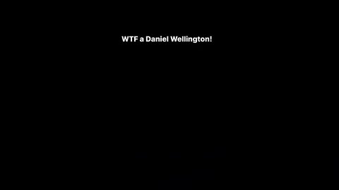 WTF A Daniel Wellington!