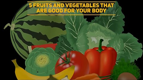 Top 5 Fruits And Vegetables For A Healthy Body | Healthy Diet