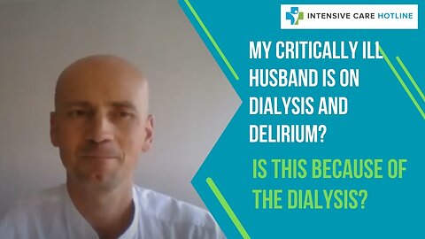 My Critically Ill Husband is on Dialysis and in Delirium? Is this because of the Dialysis?