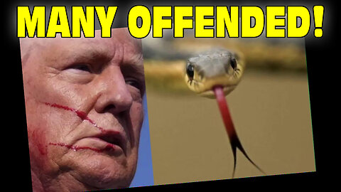 Trump Serpent Many Offended!