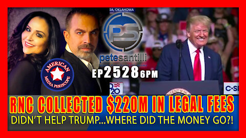 EP 2528-6PM RNC Collected $220 Mil In Legal Fees; Didn't Fight For Trump; WHERE DID THE MONEY GO?