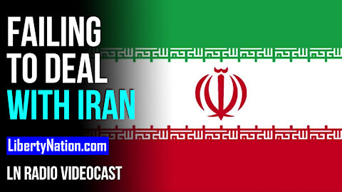 Failing to Deal with Iran - LN Radio Videocast