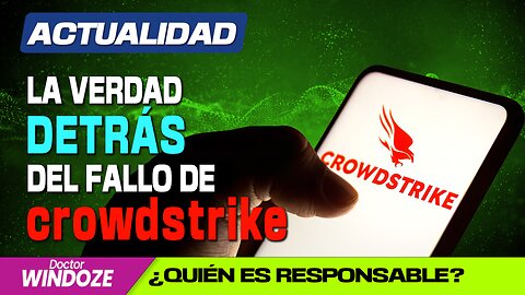 La verdad tras el fallo de Crowdstrike