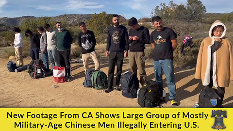 Shocking New Footage From CA Shows Large Group of Mostly Military-Age Chinese Men Illegally Entering U.S.