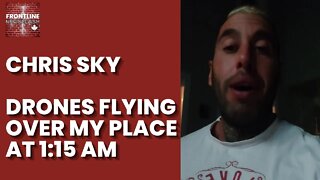 Chris Sky: Drones Flying Over my Property at 1:15 AM!