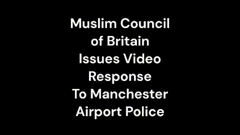 Muslim Council Responds to Manchester Airport Police Incident