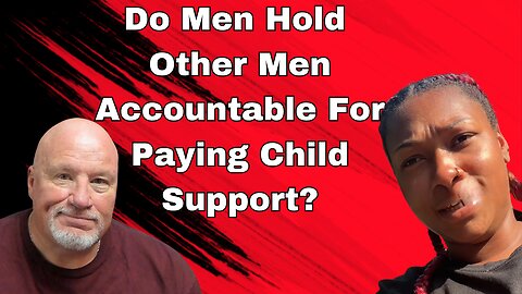 Do Men Hold Other Men Accountable For Paying Child Support?