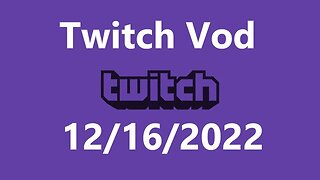 Twitch Vod 12162022