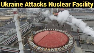 Ukraine Attacks Nuclear Facility