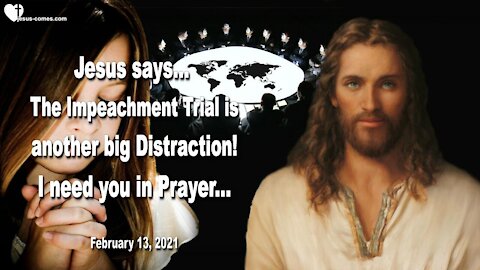 The Impeachment Trial is another big Distraction... I need you in Prayer ❤️ Love Letter from Jesus