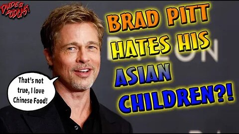 Brad Pitt accused of hating his Adopted Children! (Dudes Podcast Excerpt)