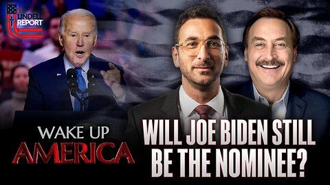 Lindell Hour Special: Will Joe Biden Still Be The Nominee? With Wake Up America