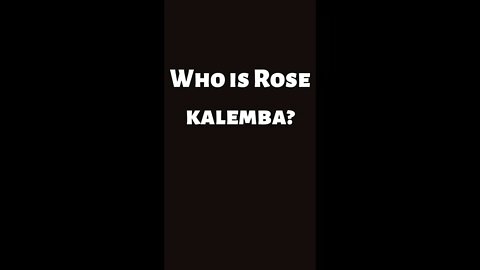 Who is Rose kalemba #shorts