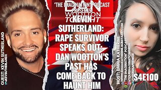 S4E100 | Kevin Sutherland - Rape Survivor Speaks Out: Dan Wootton’s Past Has Come Back to Haunt Him