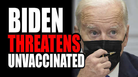 Biden THREATENS the Unvaccinated