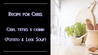 Recipe For Chris: Cawl Tatws a Cennin (Potato & Leek Soup)
