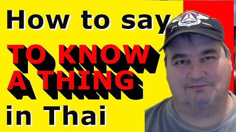 How To Say TO KNOW A THING in Thai.