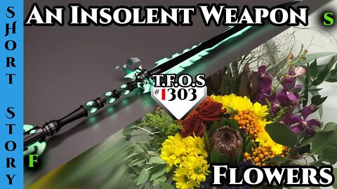 Humans are OP - An Insolent Weapon & Flowers | HFY | Humans Are Space Orcs 1303